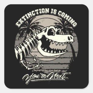 Extinction Is Coming You're Next Quadratischer Aufkleber