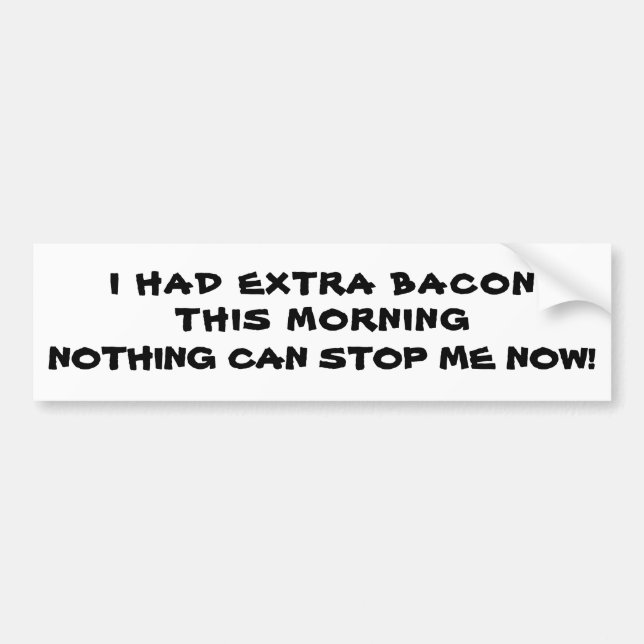 Extra Bacon / Ich bin nicht zu stoppen Autoaufkleber (Vorne)