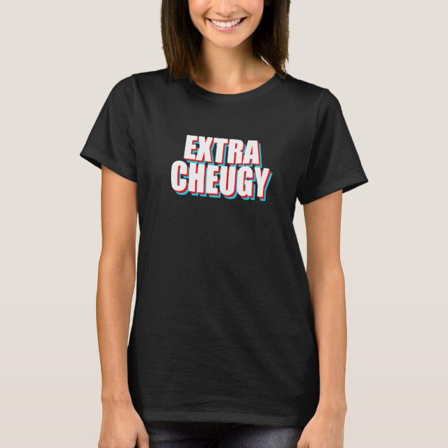 Extra cheugy Text Gen Z-Slang T-Shirt (Vorderseite)