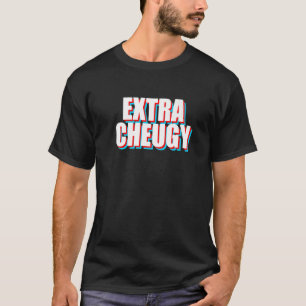 Extra Cheugy Text Gen Z Slang T-Shirt