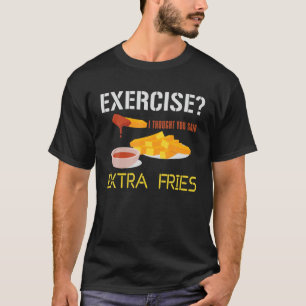 Extra Fries Fries Fries Fried Potato T-Shirt