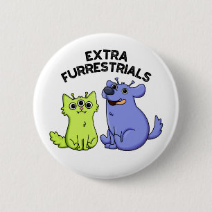 Extra Furrestrials Funny Furry Alien Pet Pun Button