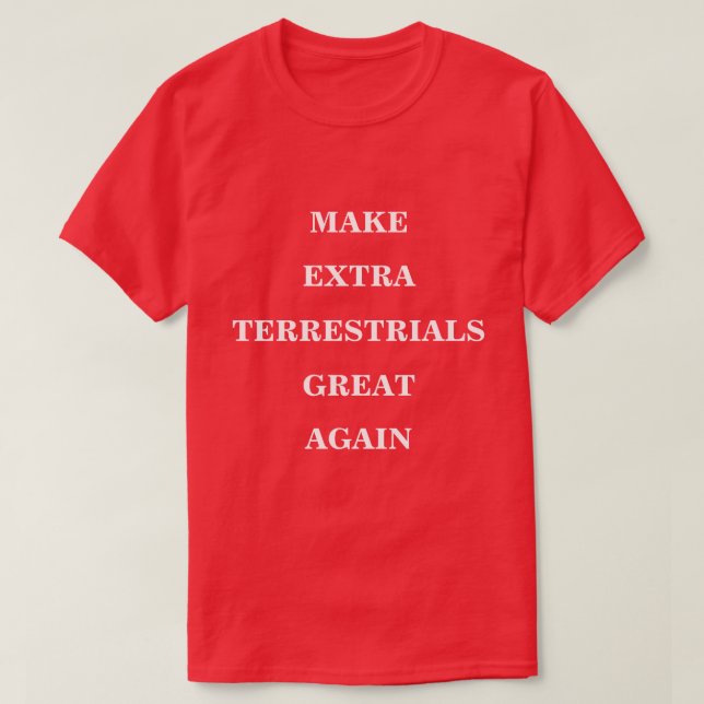 Extra Terrestrials wieder großartig machen T-Shirt (Design vorne)