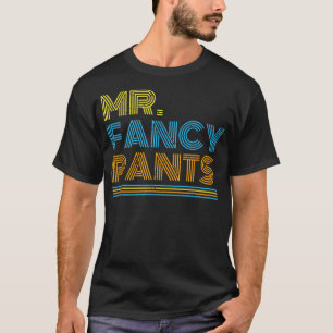 Extravagant Pants Gift für einen Real Mister Fancy T-Shirt