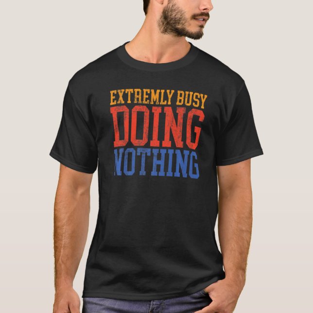 Extremely Busy Doing Nothing   Lazy T-Shirt (Vorderseite)