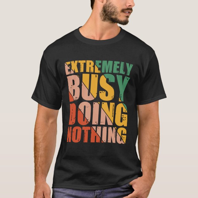 Extremely Busy Doing Nothing T-Shirt (Vorderseite)