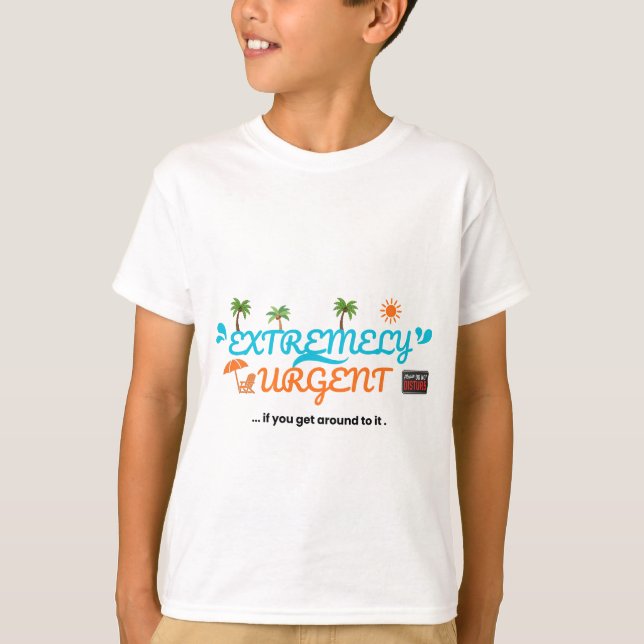 Extremst dringend... wenn du dazu kommst  T-Shirt (Vorderseite)