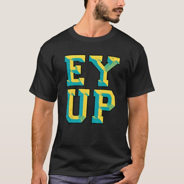 Ey Up Yorkshire Slang T-Shirt (Vorderseite)