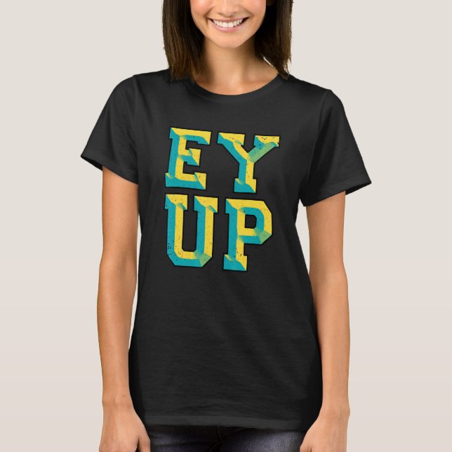 Ey Up Yorkshire Slang T-Shirt (Vorderseite)