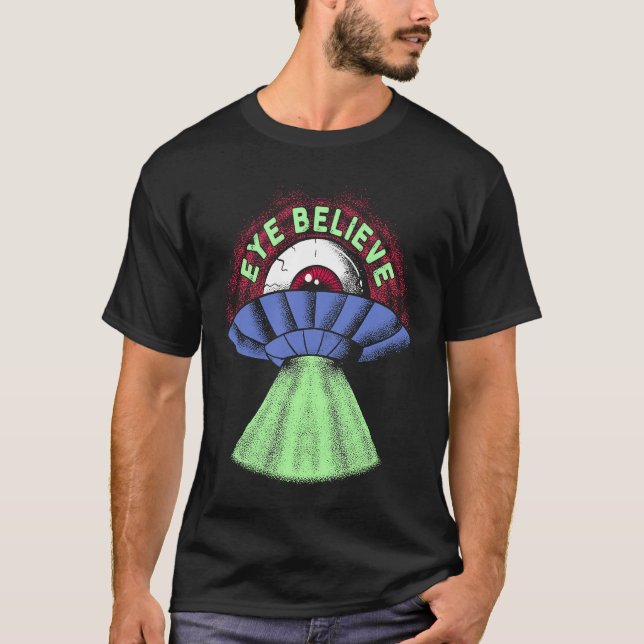 Eye Believe  Alien  I Want To Pun Weird UFO Abduct T-Shirt (Vorderseite)