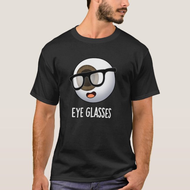 Eye Glasses Funny Eyeball Puns Dark BG T-Shirt (Vorderseite)
