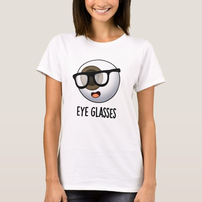 Eye Glasses Funny Eyeball Puns T-Shirt (Vorderseite)