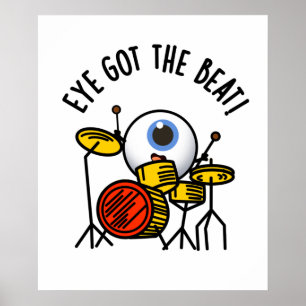 Eye Got The Beat Funny Drummer Pun  Poster