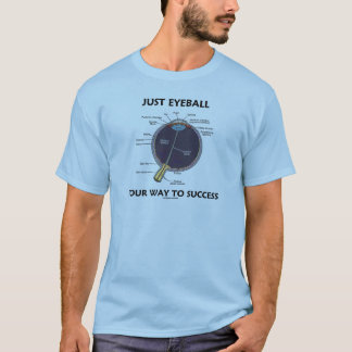 Eyeball your way to Success (Augenanatomie) T-Shirt