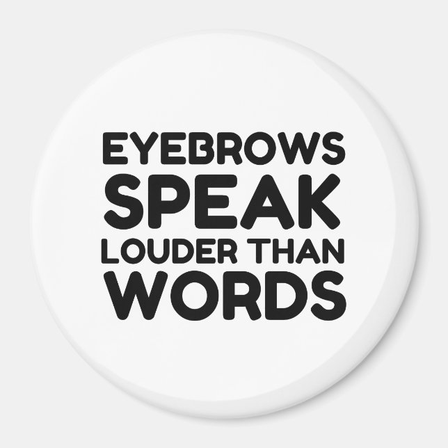 Eyebrows Louder Words Funny Quote Magnet (Vorne)