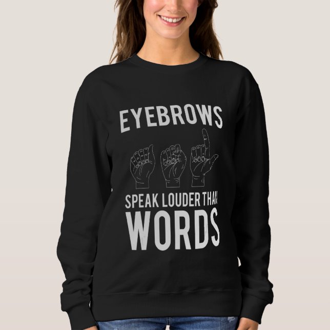 Eyebrows Speak Louder Than Words Deaf Mute Sweatshirt (Vorderseite)