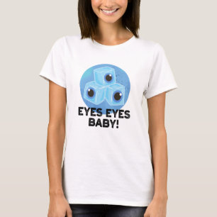 Eyes Eyes Baby Funny Ice Eyeballs Pub T-Shirt