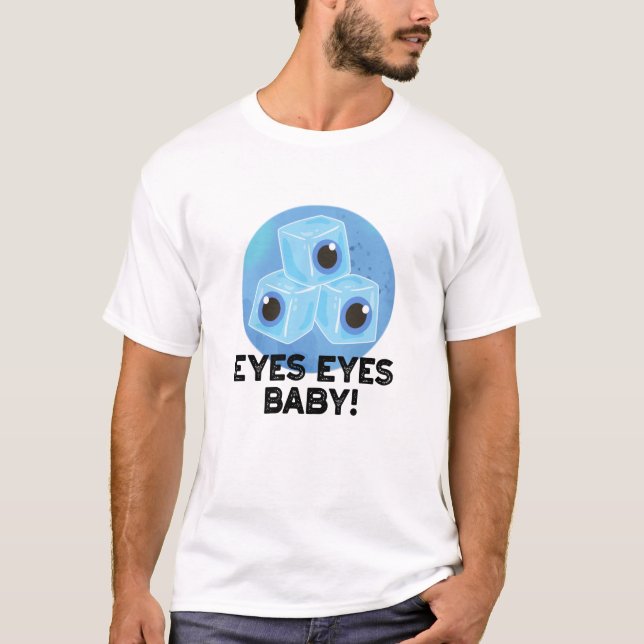 Eyes Eyes Baby Funny Ice Eyeballs Pub T-Shirt (Vorderseite)