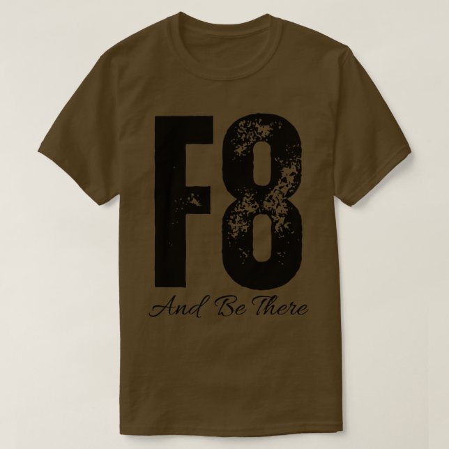 F8 und sein Sie dort T-Shirt (Design vorne)