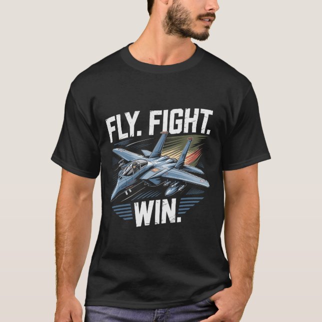 F-15 Eagle Jet: Fly Fight Win Air Force Motto Gift T-Shirt (Vorderseite)