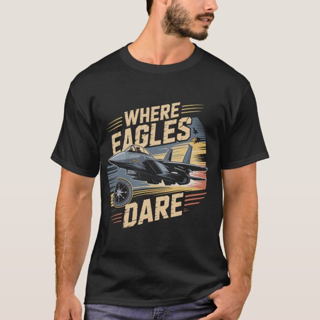 F-15 Eagle Jet: Where Eagles Dare Military Pilot  T-Shirt (Vorderseite)