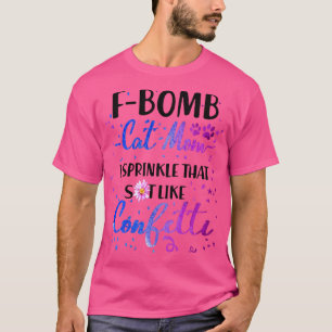 F Bomb Cat Mama I Sprinkle, die wie Cofetti aussie T-Shirt