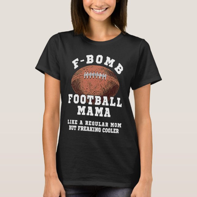 F Bomb Football Mama Like A Regular Mom But Freaki T-Shirt (Vorderseite)