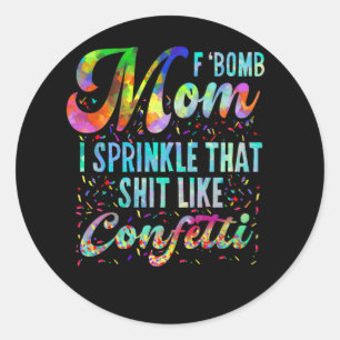 F Bomb Mama I Sprinkle, dass wie Confetti Runder Aufkleber