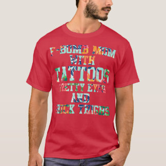 F-bomb Mom Mom With Tattoos Pretty Eyes and Thick T-Shirt