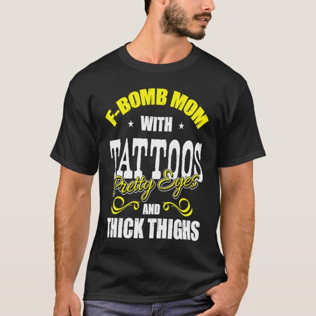 F Bomb Mom With Tattoos Pretty Eyes Thick Thighs T-Shirt (Vorderseite)