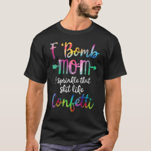 F-Bombe Mama ich verteile das wie Konfetti T-Shirt