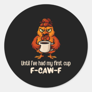 F-caw-f Bis ich meine erste Tasse Hahn Huhn getrun Runder Aufkleber