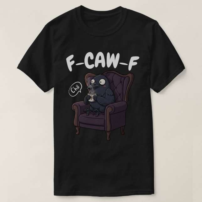 F-CAW-F Chill Raven - Funny Relaxing Crow T-Shirt (Design vorne)