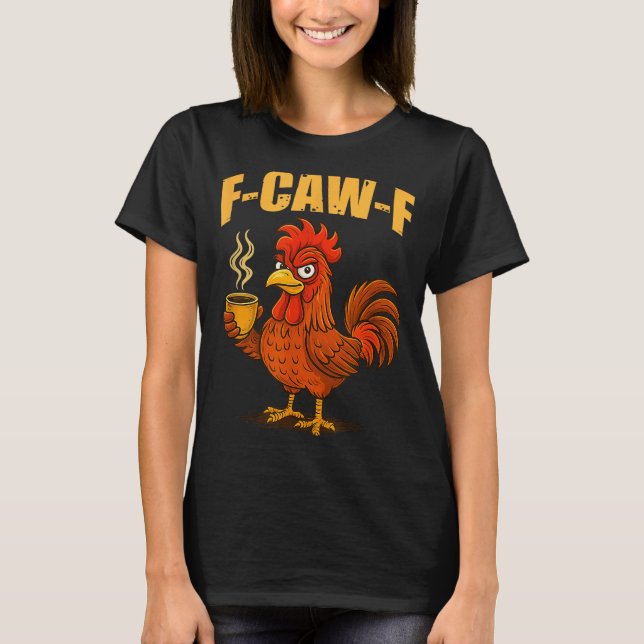 F Caw F Coffee Chicken F Kawf Rooster Funny Bird F T-Shirt (Vorderseite)