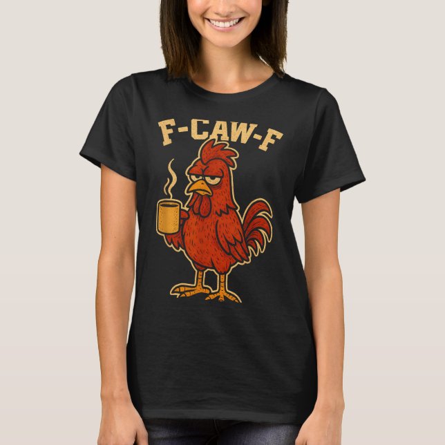 F Caw F Coffee Chicken F Kawf Rooster Funny Bird F T-Shirt (Vorderseite)