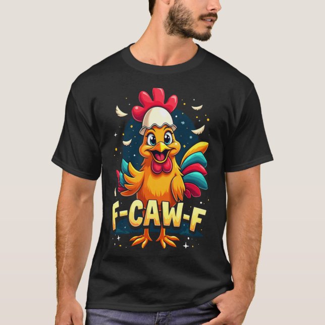 F Caw F Funny Chicken Humor F Caw F Quote Rooster  T-Shirt (Vorderseite)