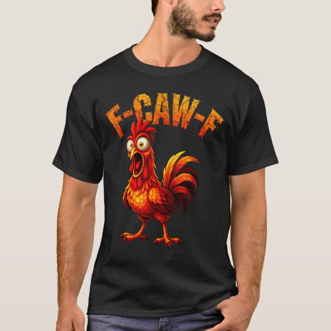 F-caw-f Funny Chicken Humor F-caw-f Quote Rooster  T-Shirt (Vorderseite)