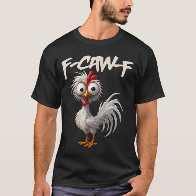 F-caw-f Funny Chicken Humor F-caw-f Quote Rooster  T-Shirt (Vorderseite)