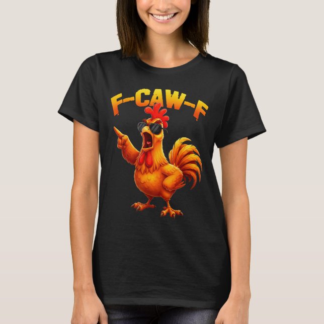 F-caw-f Funny Chicken Humor F-caw-f Quote Rooster  T-Shirt (Vorderseite)