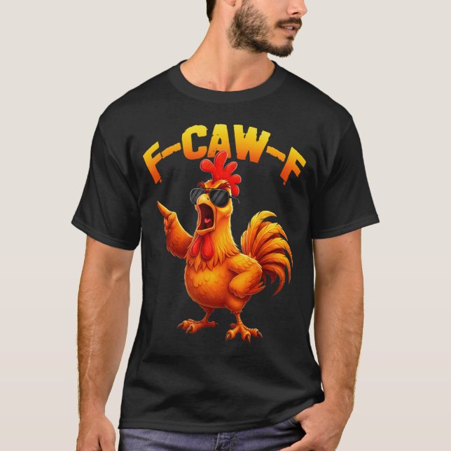 F-caw-f Funny Chicken Humor F-caw-f Quote Rooster  T-Shirt (Vorderseite)