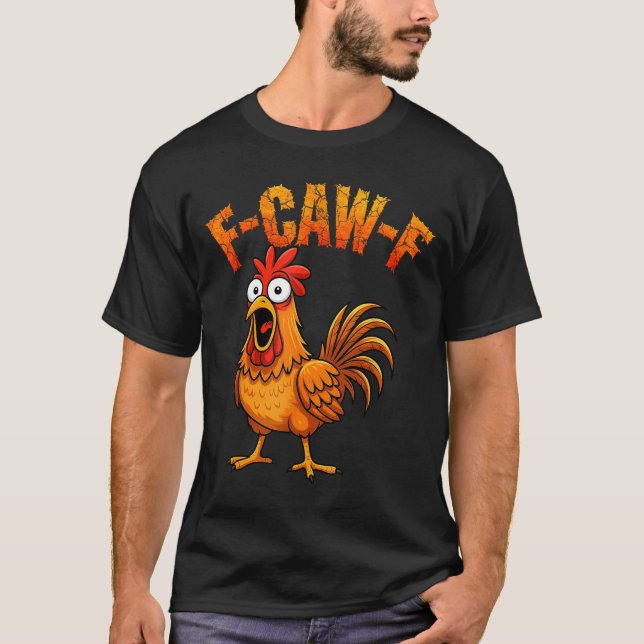 F-caw-f Funny Chicken Humor F-caw-f Quote Rooster  T-Shirt (Vorderseite)
