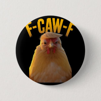 F-caw-f Funny Chicken Humor F-caw-f Quote Trump  Button