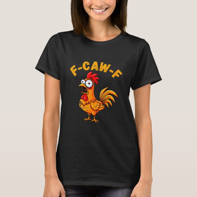 F-caw-f Funny Chicken Humor Quote Rooster Meme  T-Shirt (Vorderseite)