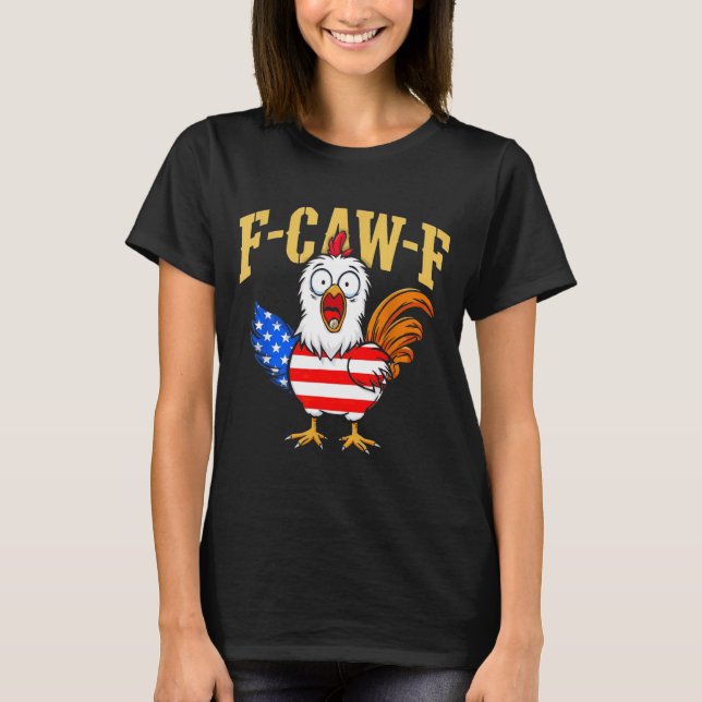 F-caw-f Funny Chicken Humor Usa Flag Quote Rooster T-Shirt (Vorderseite)