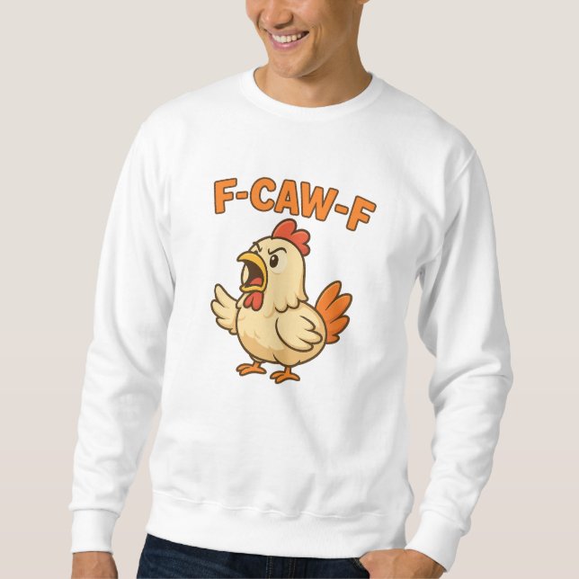 F-CAW-F Funny Chicken | Quote Rooster Meme T-shirt Sweatshirt (Vorderseite)