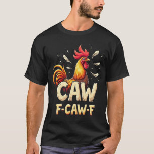 F-CAW-F Funny Chicken Rooster Grafik Design T-Shirt