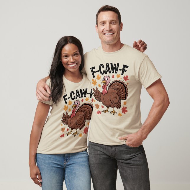 F-CAW-F Funny Turkey Humor Quote Thanksgiving T-Shirt (Unisex)