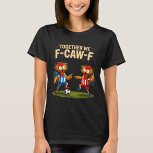 F Caw F Hahn Lustiger Vogel Fcawf Huhn Fußball Fa T-Shirt