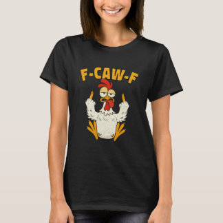 F Caw F Hahn Lustiger Vogel Fcawf Hühnerflüsterer T-Shirt