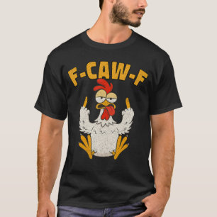 F Caw F Hahn Lustiger Vogel Fcawf Hühnerflüsterer T-Shirt